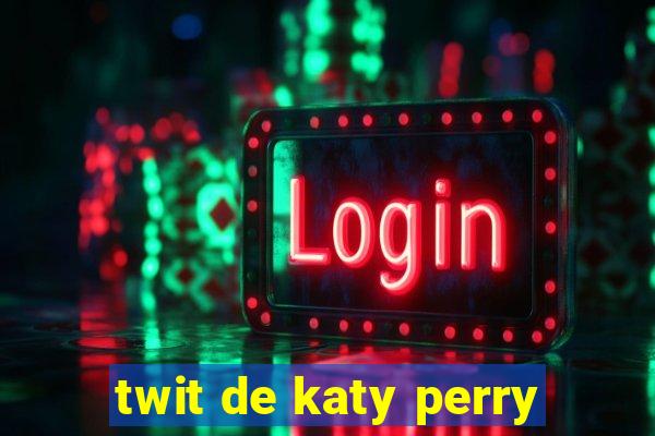 twit de katy perry